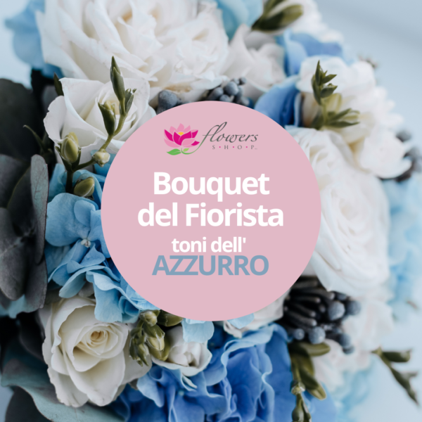 Bouquet del Fiorista - Toni dell'Azzurro